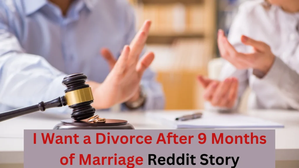 I Want a Divorce After 9 Months of Marriage I Want a Divorce After 9 Months of Marriage Reddit Story
