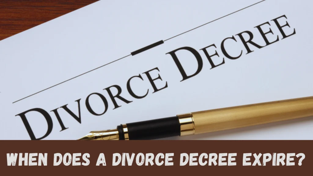 When Does a Divorce Decree Expire? (Know the Answer) When Does a Divorce Decree Expire