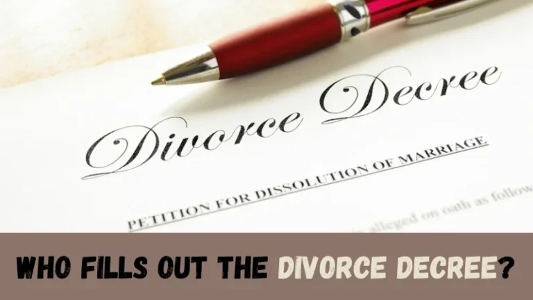 Who Fills Out the Final Decree of Divorce? (Find Out Here)