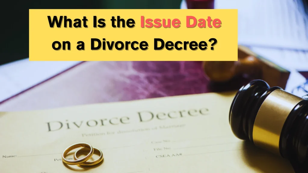 What Is the Issue Date on a Divorce Decree