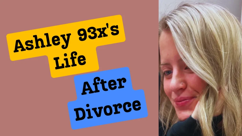 Ashley 93x's Life after divorce