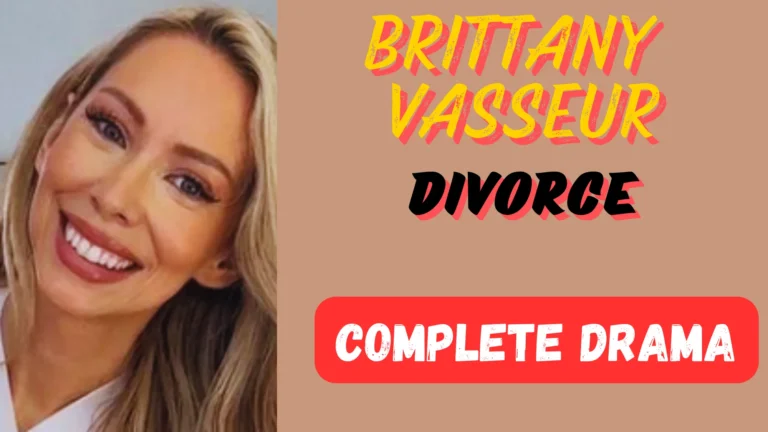 Brittany Vasseur Divorce: Recent Update and Case Details