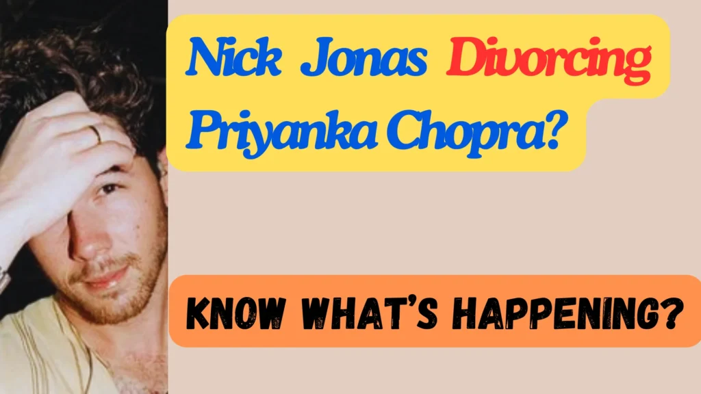 Did Nick Jonas Divorce Priyanka Chopra? (Truth Exposed) Nick Jonas Divorce