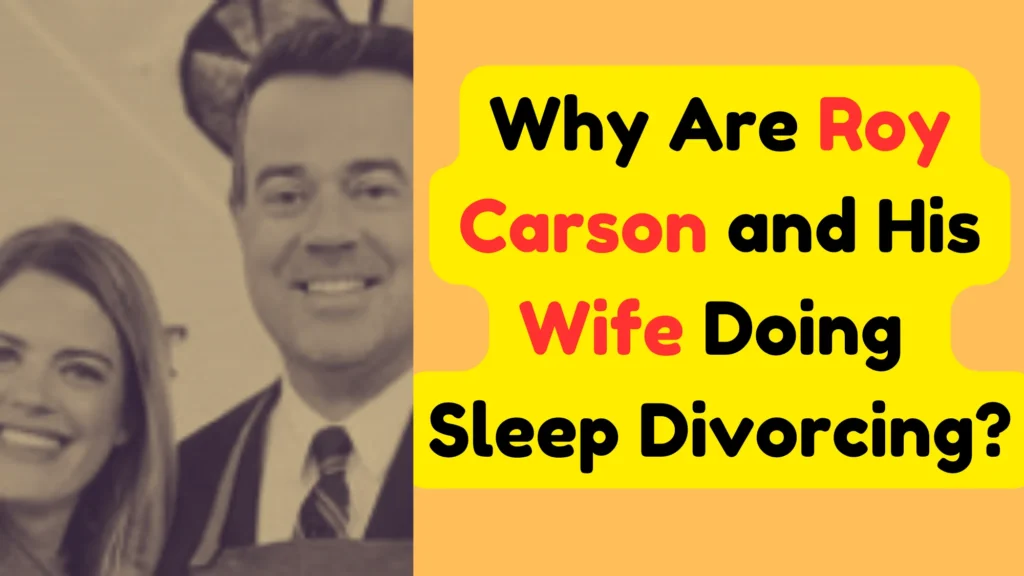 Why Are Roy Carson and His Wife Doing Sleep Divorcing