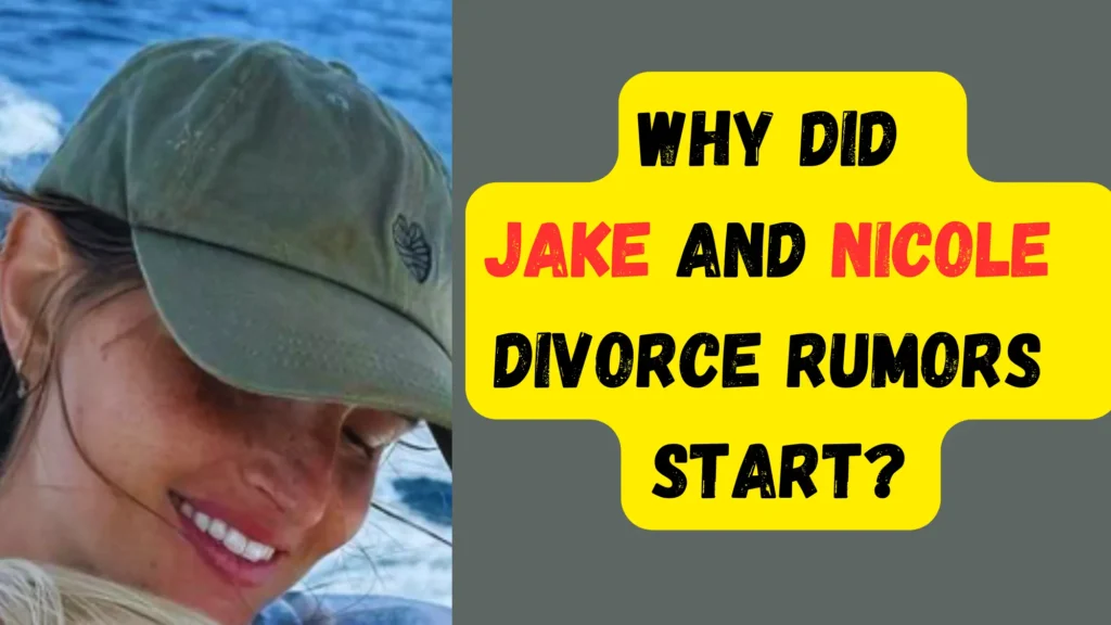 Why Did Jake and Nicole Divorce Rumors Start