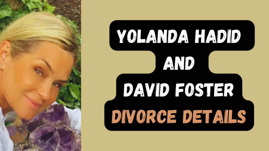 Yolanda Hadid and David Foster Divorce Details