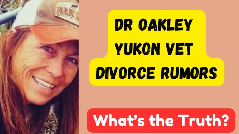 Dr Oakley Yukon Vet Divorce Rumors: The Real Latest Story