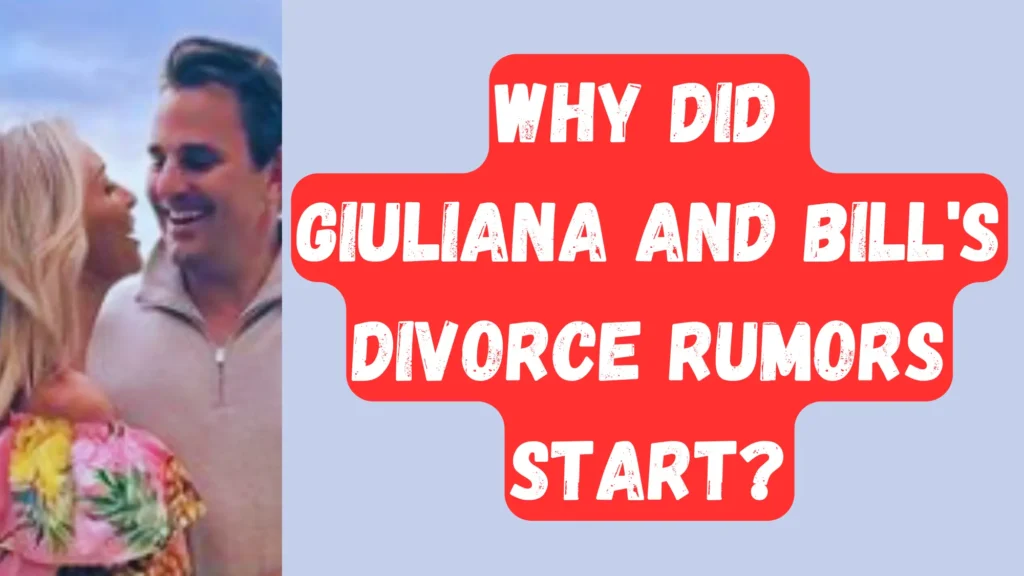 Giuliana and Bill Divorce rumors reasons