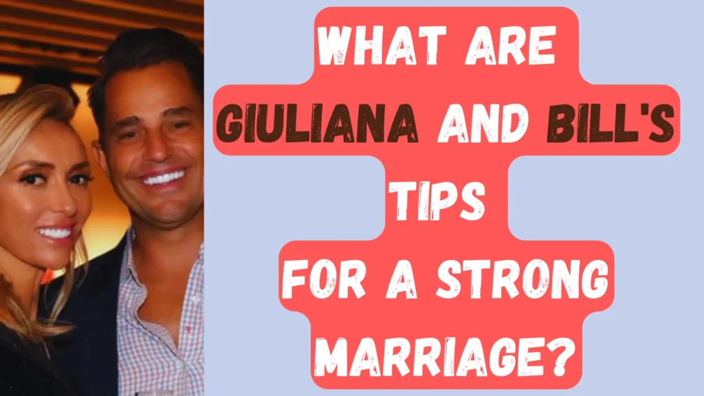 Giuliana and Bill marriage tips amid Divorce rumors reasons