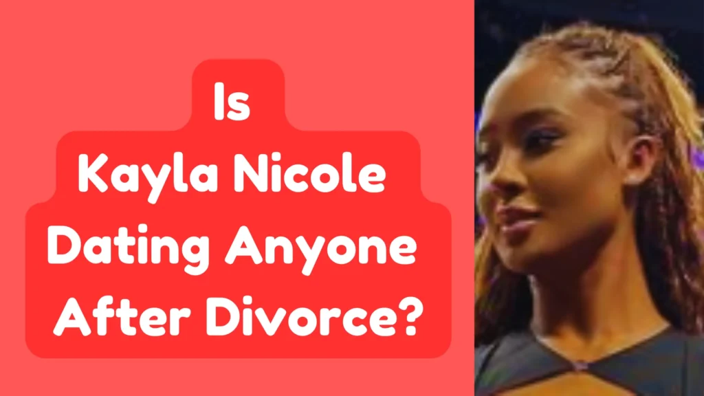 Is Kayla Nicole Dating Anyone After Divorce