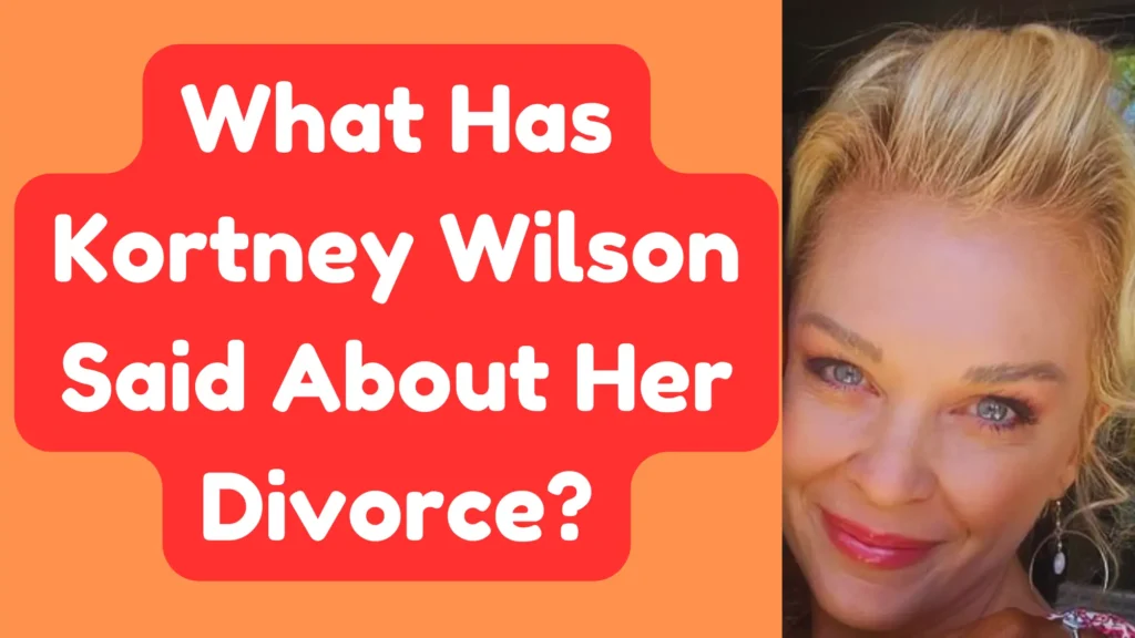 Kortney wilson on her Divorce
