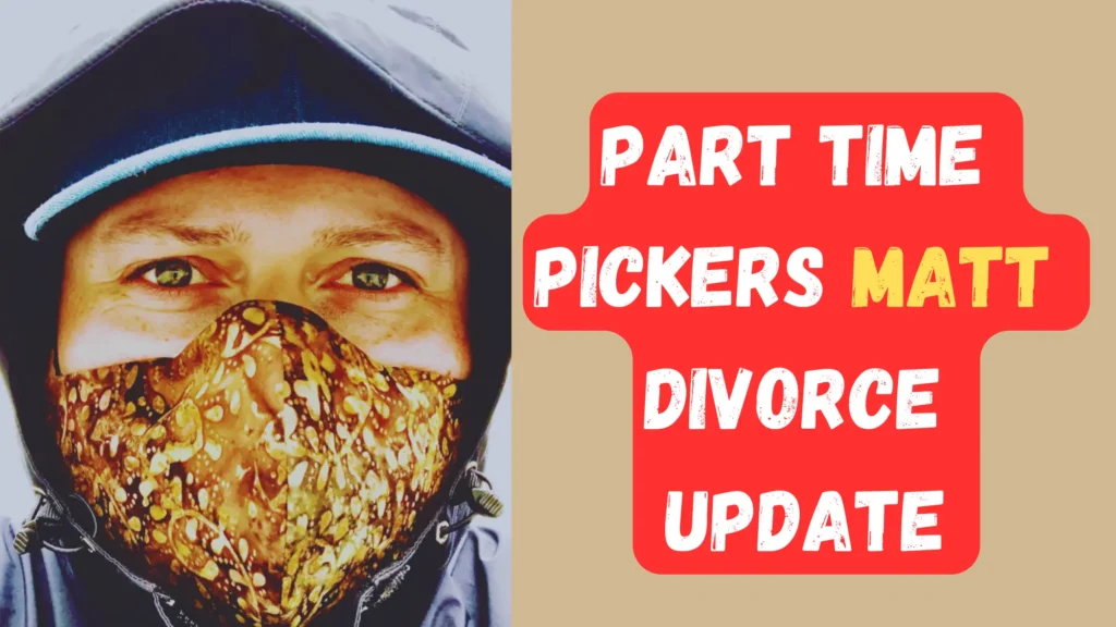 Part Time Pickers Matt Divorce Update