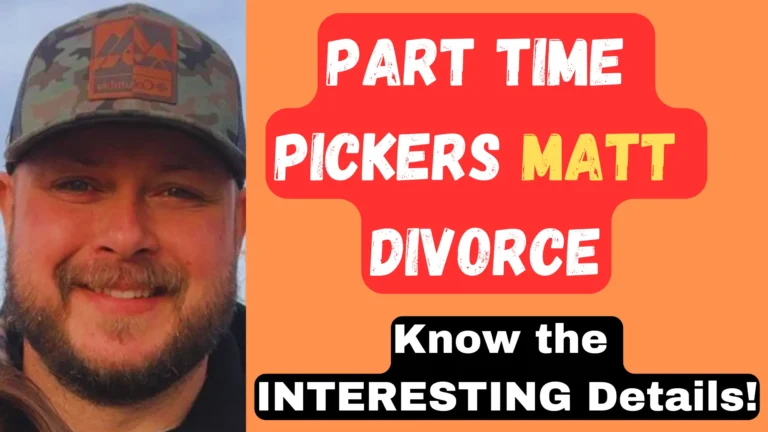 Part Time Pickers Matt Divorce: Critical Details to Know
