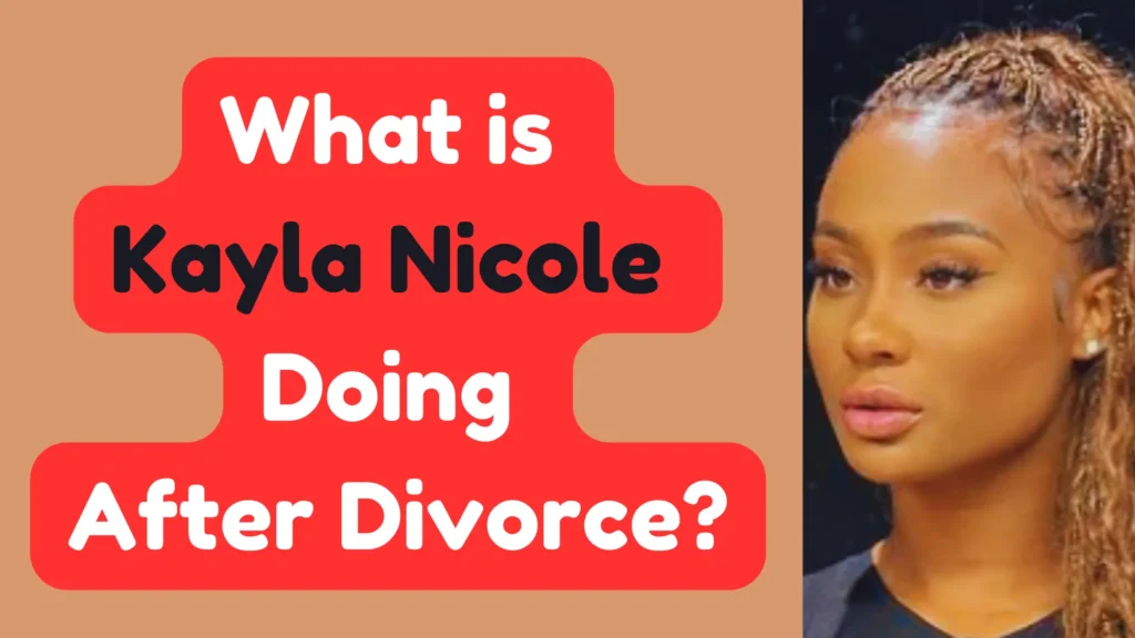 What is Kayla Nicole Doing After Divorce