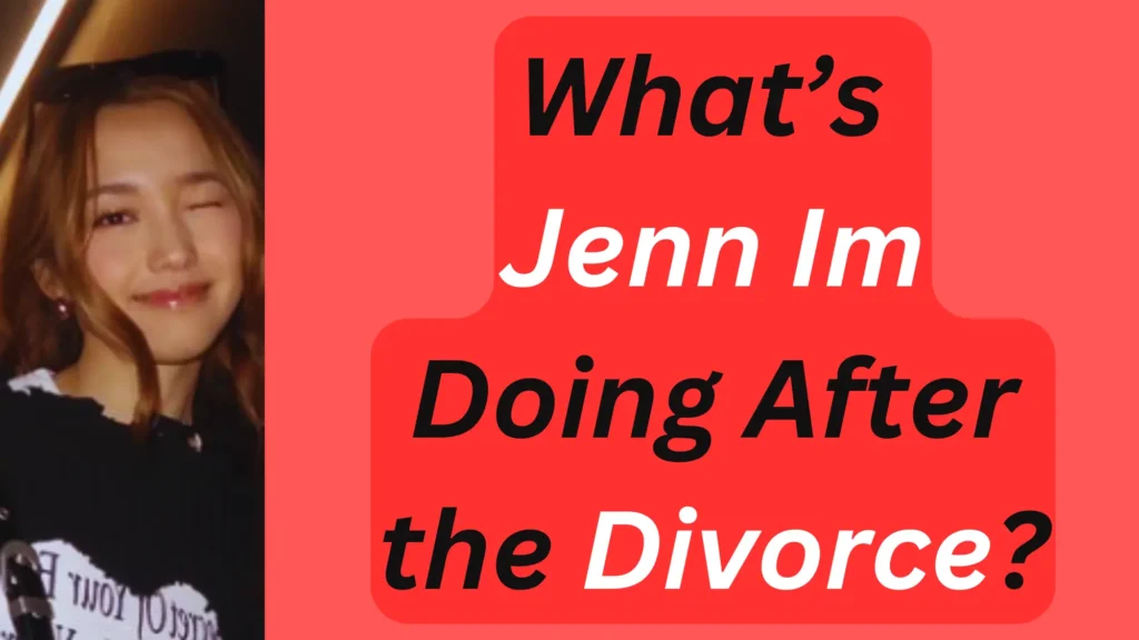 What’s Jenn Im Doing After the Divorce