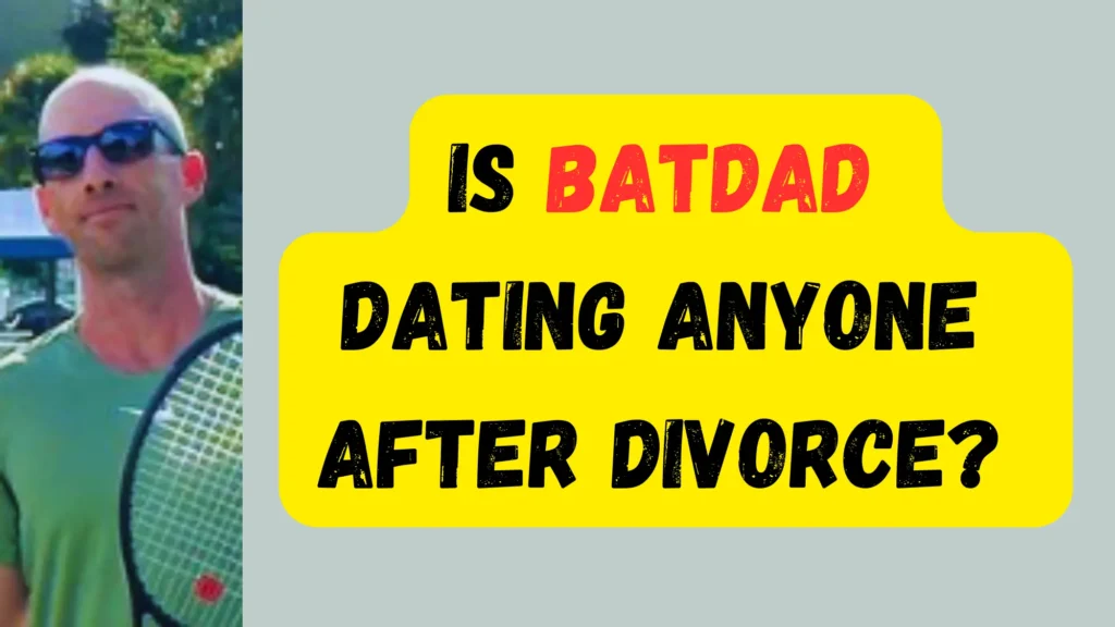 Is Batdad Dating Anyone After Divorce