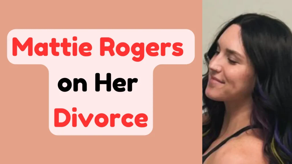 Mattie Rogers on Her Divorce