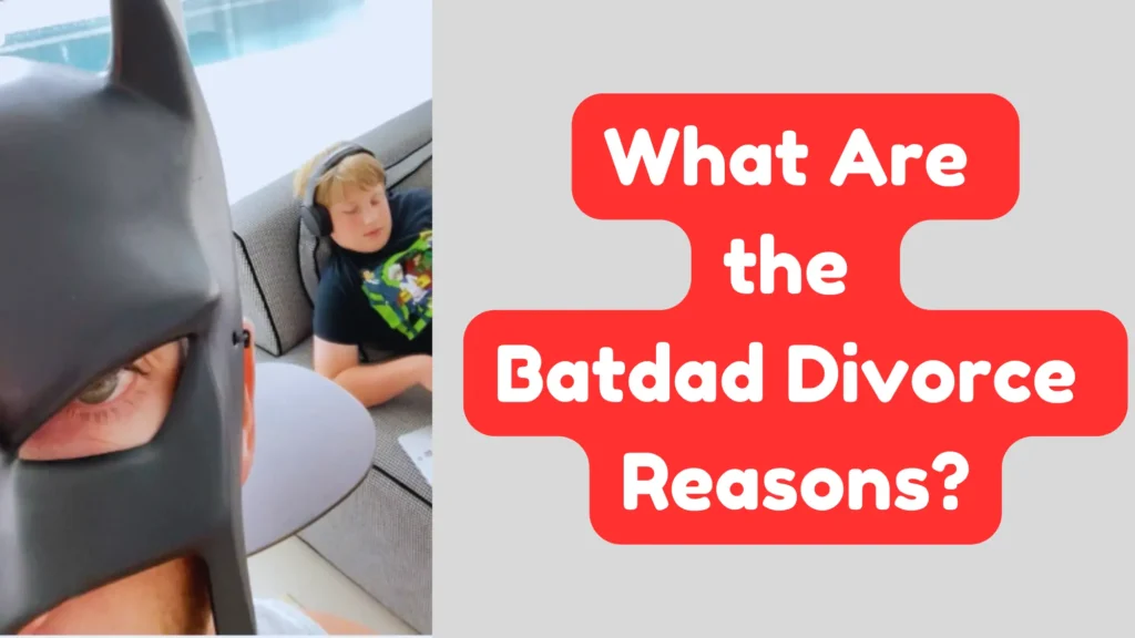 batdad divorce reasons