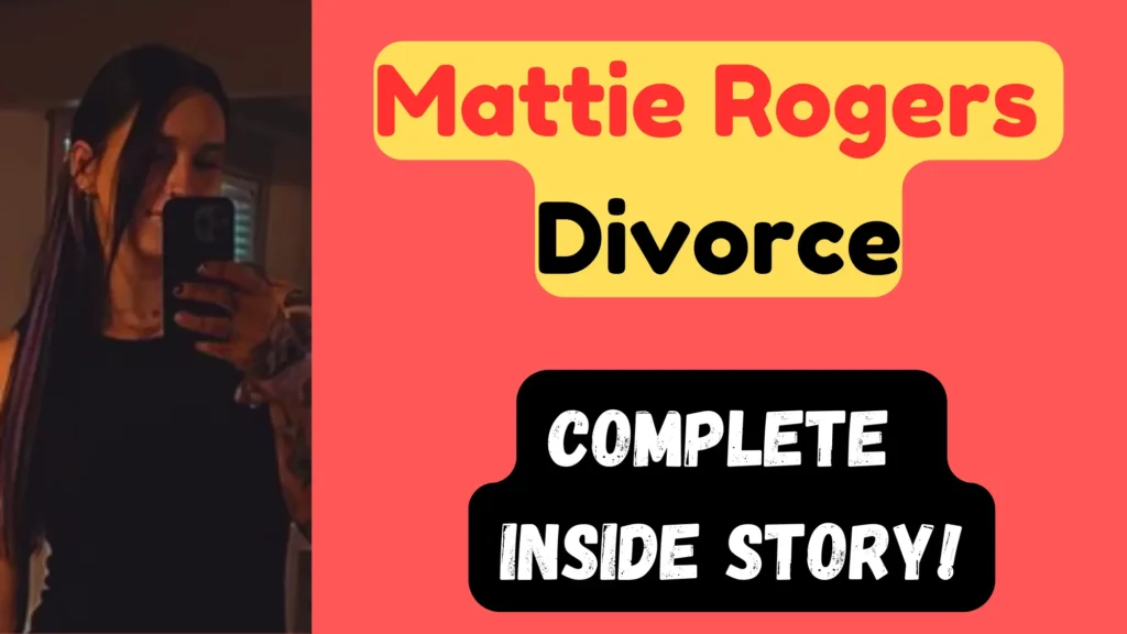 Mattie Rogers Divorce: What Really Happened and What’s Next? mattie rogers divorce