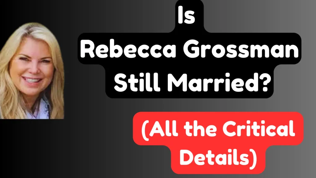 Is Rebecca Grossman still married