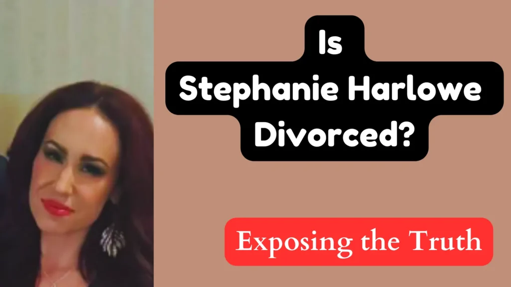 Is Stephanie Harlowe Divorced? Shocking Rumors Explained Is Stephanie Harlowe Divorced