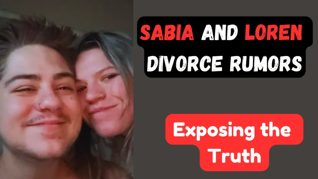 Sabia and Loren Divorce Rumors Have Shocked Fans Sabia and Loren Divorce