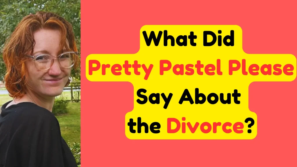 What Did Pretty Pastel Please Say About the Divorce