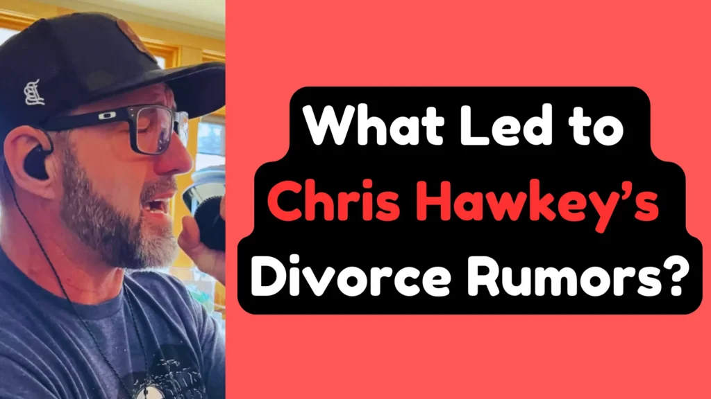 What Led to Chris Hawkey’s Divorce Rumors