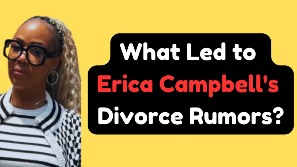 What Led to Erica Campbell's Divorce Rumors